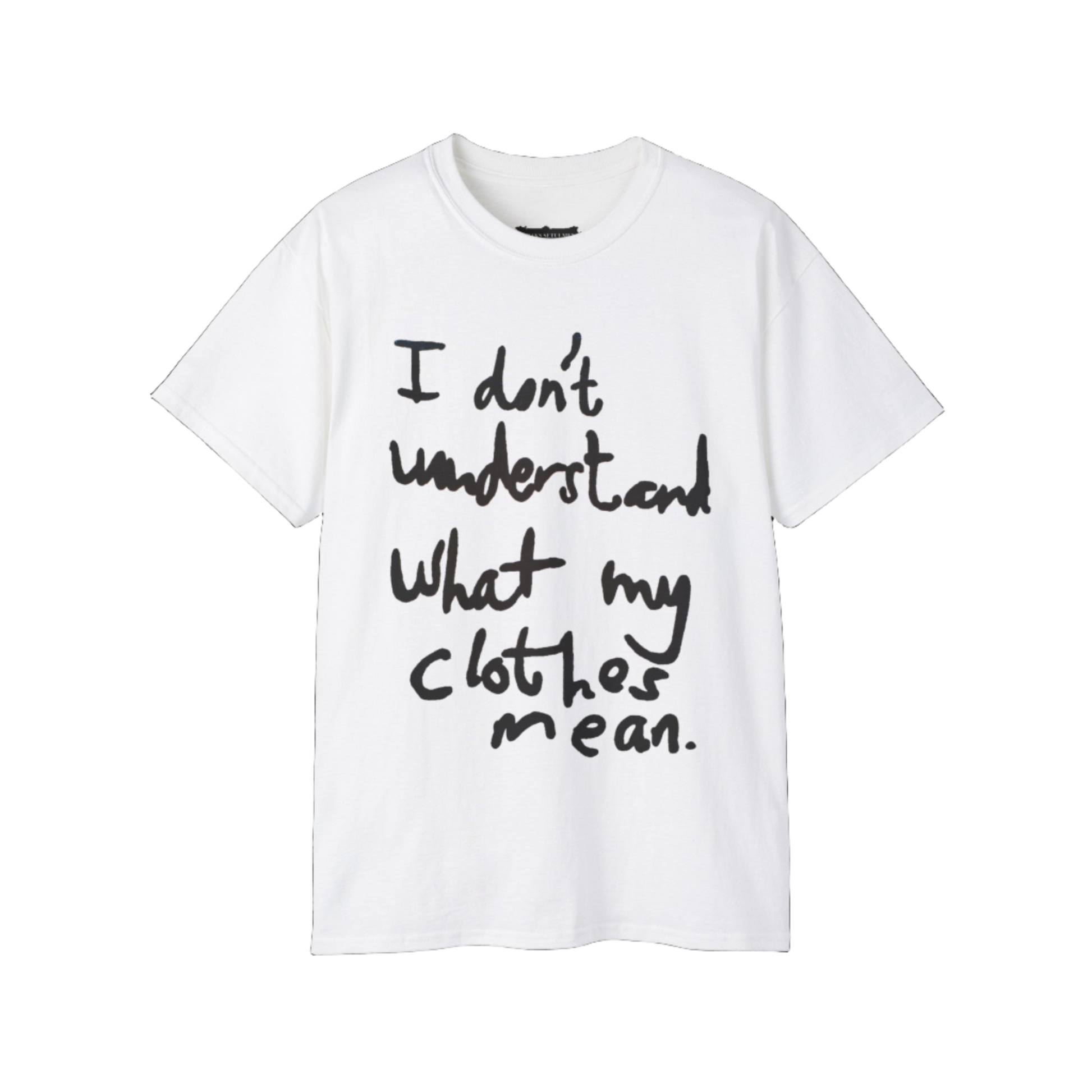 White tee w/ black text, "I don't understand what my clothes mean."